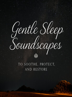 cover image of Gentle Sleep Soundscapes to Soothe, Protect, and Restore